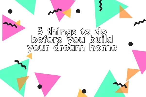 Build your dream home
